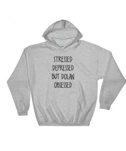 Stressed Depressed But Dolan Obsessed Hooded Sweatshirt