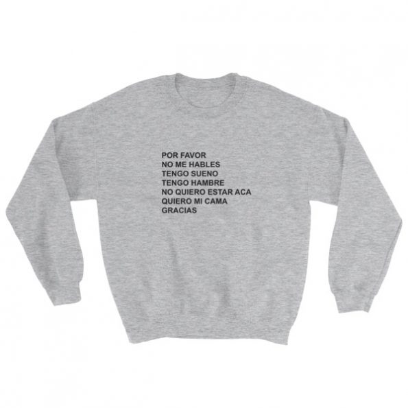 Por Favor No Me Hables Sweatshirt