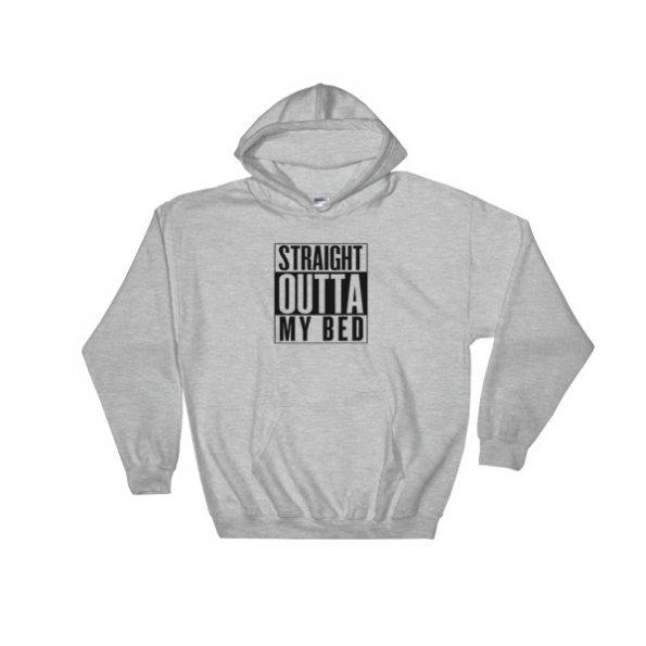 straight outta my bed Hooded Sweatshirt