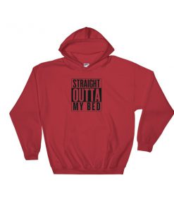 straight outta my bed Hooded Sweatshirt