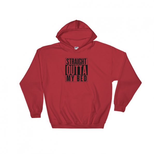 straight outta my bed Hooded Sweatshirt