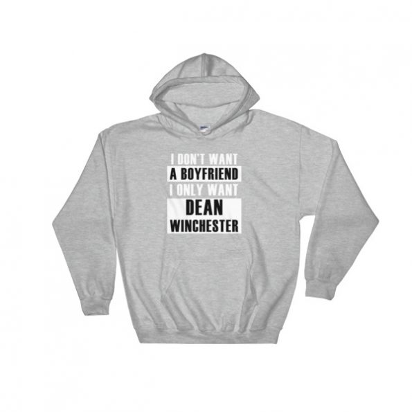 I Dont Want A Boyfriend I Only Want Dean Hooded Sweatshirt