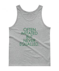 Often Imitated but Never Equalled Tank top