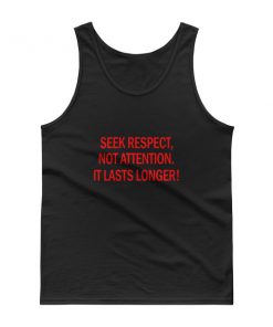 Seek Respect Not Attention It Lasts Longer Tank top