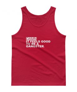 Damn It Feels Good To Be A Gangster Tank top