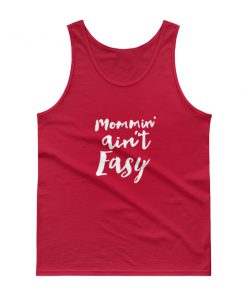 mommin’ ain’t easy Tank top