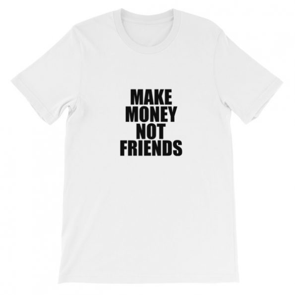 Make Money Not Friends Short-Sleeve Unisex T-Shirt