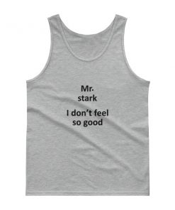Mr Stark I Don’t Feel So Good Tank top