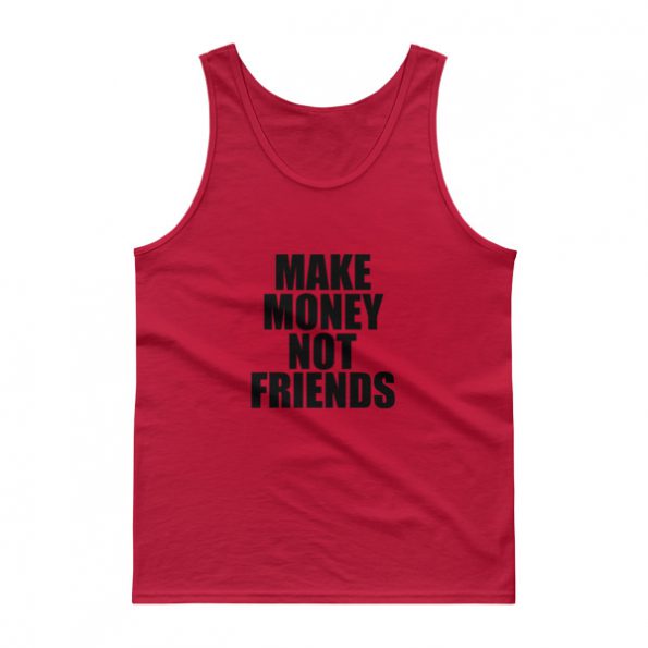 Make Money Not Friends Tank top