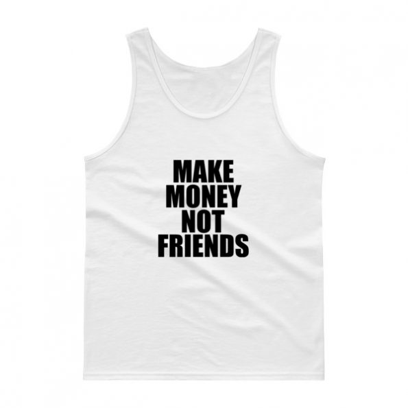 Make Money Not Friends Tank top