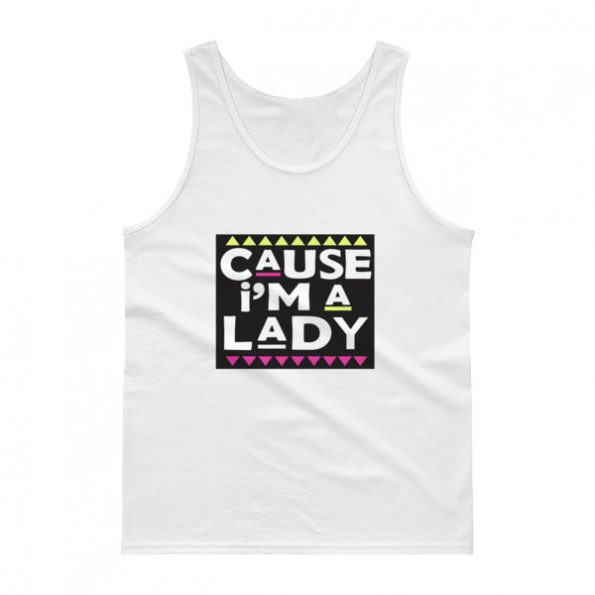 cause i’m a lady Tank top