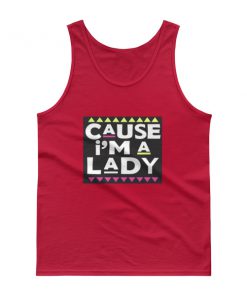 cause i’m a lady Tank top