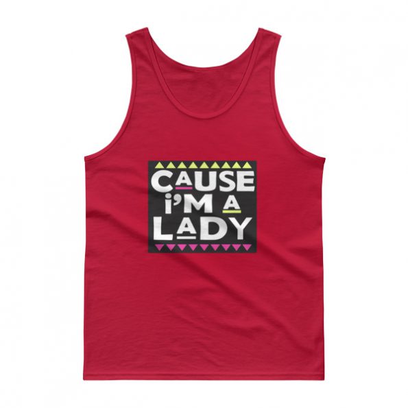 cause i’m a lady Tank top