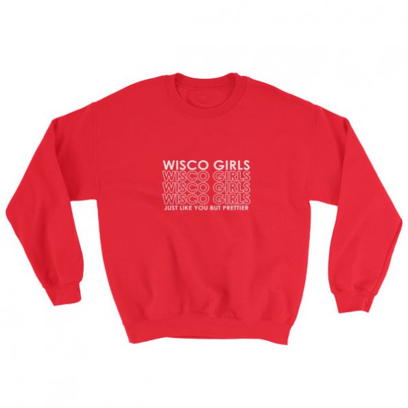 Wisco Girls Just Like You But Prettier Sweatshirt