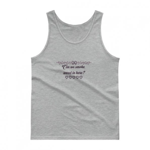 Can We Smoke Weed In Here Tank top