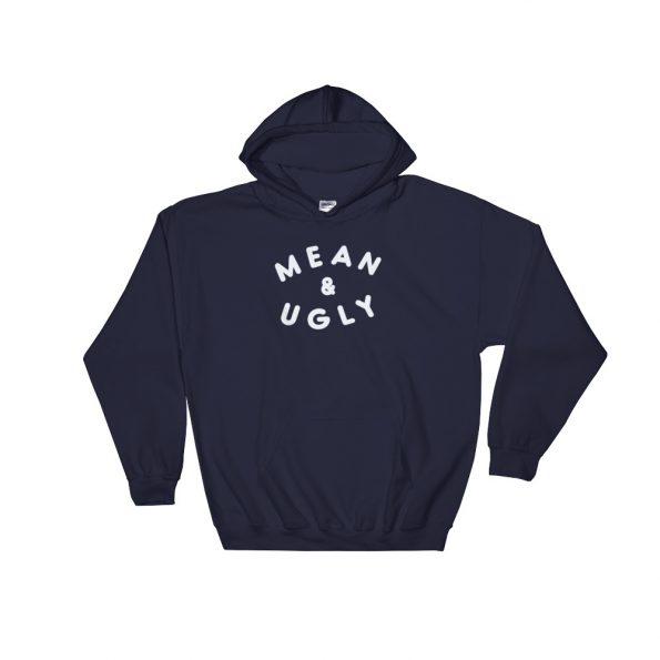 Mean And Ugly Hooded Sweatshirt