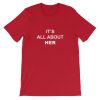 It's All About Her Short-Sleeve Unisex T-Shirt