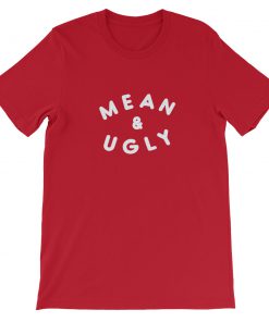 Mean And Ugly Short-Sleeve Unisex T-Shirt
