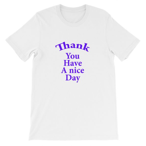 Thank you have a nice day Short-Sleeve Unisex T-Shirt