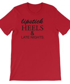 lipstick heels and late nights Short-Sleeve Unisex T-Shirt