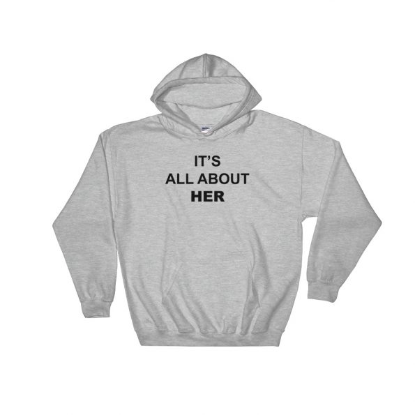 Its All About Her Hooded Sweatshirt
