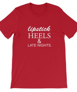 lipstick heels and late nights Short-Sleeve Unisex T-Shirt