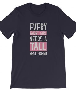 Every Short Girl Needs A Tall Best Friend Short-Sleeve Unisex T-Shirt