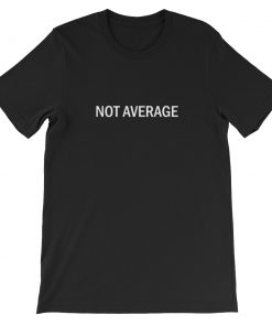 not average Short-Sleeve Unisex T-Shirt