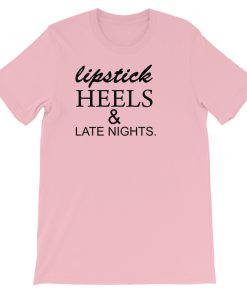 lipstick heels and late nights Short-Sleeve Unisex T-Shirt