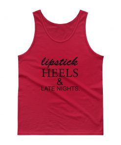 lipstick heels and late nights Tank top