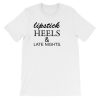 lipstick heels and late nights Short-Sleeve Unisex T-Shirt