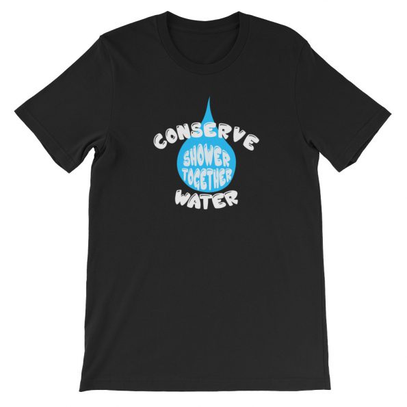 Conserve Water Shower Together Short-Sleeve Unisex T-Shirt