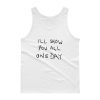 I’ll Show You All One Day Tank top