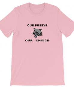 Our Pussys Our Choice Short-Sleeve Unisex T-Shirt