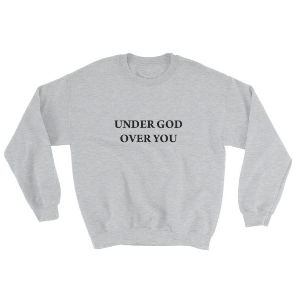 Under God Over You Sweatshirt