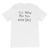 I’ll Show You All One Day Short-Sleeve Unisex T-Shirt