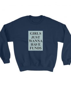 Girls Just Wanna Have Funds Sweatshirt