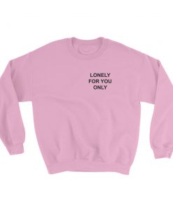 Lonely For You Only Sweatshirt