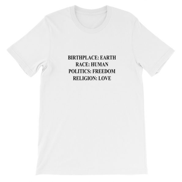 Birthplace Earth Race Human Politic Freedom Religion Love Short-Sleeve Unisex T-Shirt