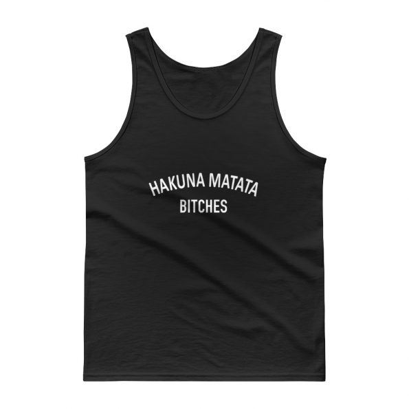 hakuna matata bitches Tank top