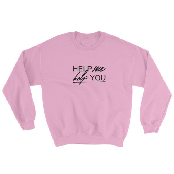 Help Me Help You Sweatshirt