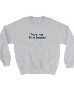 Trust Me I’m a Doctor Sweatshirt
