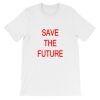 Save The Future Short-Sleeve Unisex T-Shirt