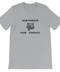 Our Pussys Our Choice Short-Sleeve Unisex T-Shirt
