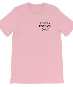 Lonely For You Only Short-Sleeve Unisex T-Shirt
