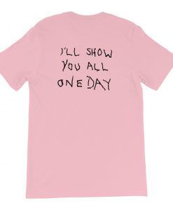 I’ll Show You All One Day Short-Sleeve Unisex T-Shirt