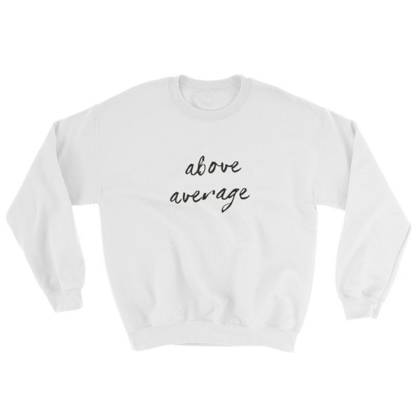 Above Average Sweatshirt