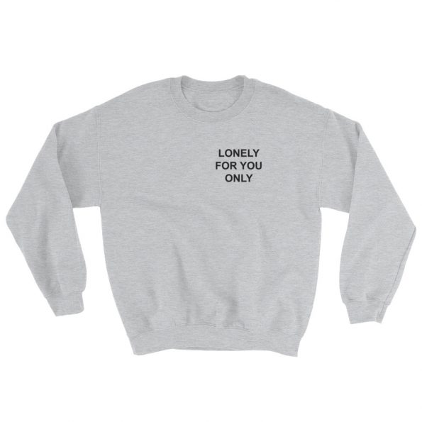Lonely For You Only Sweatshirt