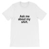 Ask Me About My Shirt Short-Sleeve Unisex T-Shirt