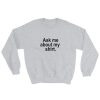 Ask Me About My Shirt Sweatshirt